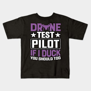 Drone Test Pilot - If I Duck You Should Too Kids T-Shirt